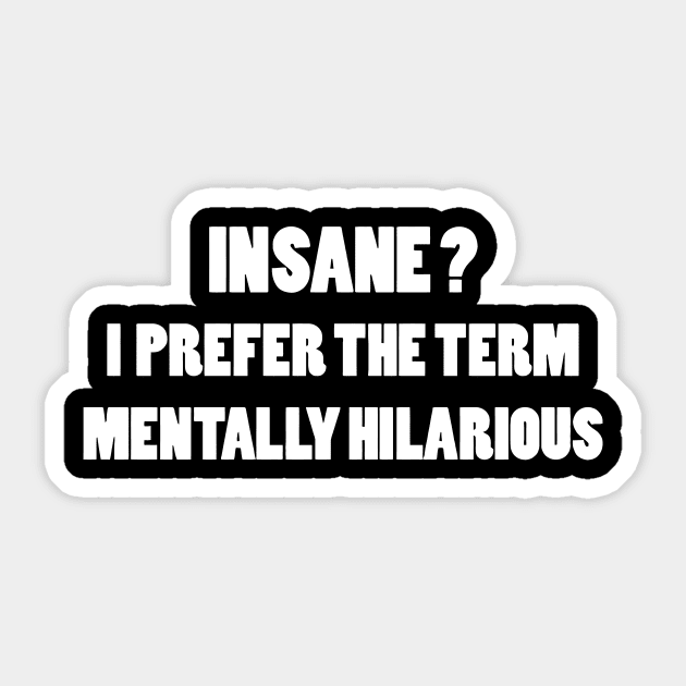 Insane? I Prefer The Term Mentally hilarious Sticker by Miya009